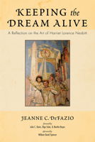 Keeping the Dream Alive: A Reflection on the Art of Harriet Lorence Nesbitt 1532684282 Book Cover