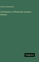 Contribution a l'Étude des Tumeurs Osseues 3368201786 Book Cover