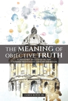 The Meaning of Objective Truth: A Historical Study of the Oxford Movement and Modernism B0C6P6H77Q Book Cover