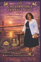 The Unstoppable Hopefulness - Volume I: A Prophetic Journey of Faith, Resilience, and Hope (Inspire Growth, Healing & Divine Awareness Series) B0GGRC6SNV Book Cover