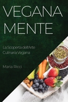 Veganamente: La Scoperta dell'Arte Culinaria Vegana 1835192106 Book Cover