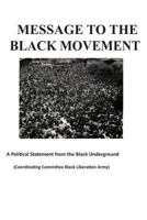 Message To The Black Movement: A Political Statement From The Black Underground 1490920153 Book Cover