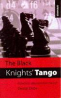 The Black Knights' Tango: Outwit Your Opponents from Move 2! 0713483490 Book Cover