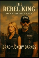 The Rebel King: The Whiskey Files - Book 9 B0FWKB12PR Book Cover