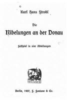 Die Nibelungen an Der Donau: Festspiel in Vier Abteilungen (Classic Reprint) 1168379679 Book Cover