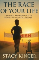 The Race of Your Life: A Spiritual and Mental Battle Against an Incurable Disease B0G4TJ5SXJ Book Cover