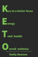 KETO: Key to a better focus, energy, total health, overall wellness. Ultimate guide to burn fat, increase your energy and get healthy: 1791686990 Book Cover