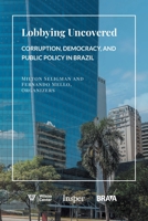 Lobbying Uncovered: Corruption, Democracy, and Public Policy in Brazil 1684983444 Book Cover