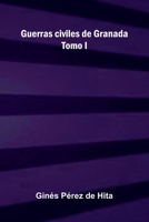 Guerras civiles de Granada: Tomo I (Spanish Edition) 9374128241 Book Cover