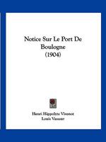 Notice Sur Le Port De Boulogne (1904) 1167544773 Book Cover