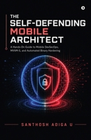 THE SELF-DEFENDING MOBILE ARCHITECT: A Hands-On Guide to Mobile DevSecOps, MVVM-S, and Automated Binary Hardening B0H5WFTZFW Book Cover
