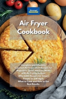 Air Fryer Cookbook: Complete and Effortless Cuisinart Air Fryer Oven Recipes for Beginners. Quick and Easy Meals with Air Frying System. Affordable ... What to Cook and How to Get Best Results. 1801604363 Book Cover