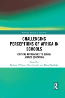 Challenging Perceptions of Africa in Schools: Critical Approaches to Global Justice Education 1032082542 Book Cover