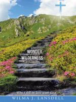 From Wilderness to Wonder: Why I Fell in Love with God. 1490848215 Book Cover