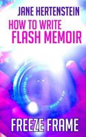 Freeze Frame: How to Write Flash Memoir 1974670597 Book Cover