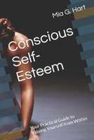 Conscious Self-Esteem: Your Practical Guide to Valuing Yourself from Within B0GMWKTFG6 Book Cover