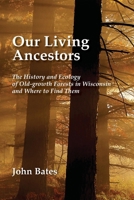 Our Living Ancestors: The History and Ecology of Old-growth Forests in Wisconsin 0965676390 Book Cover
