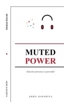 Muted Power: Selective presence is powerful B0H8TSVXSB Book Cover