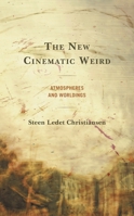 The New Cinematic Weird: Atmospheres and Worldings 1793612765 Book Cover