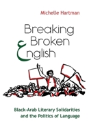 Breaking Broken English: Black-Arab Literary Solidarities and the Politics of Language 0815636385 Book Cover