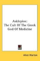 Asklepios: The Cult Of The Greek God Of Medicine 1162944110 Book Cover