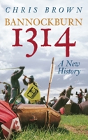 Bannockburn 1314: A New History 0750953799 Book Cover