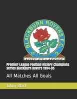 Premier League Football History Champions Series Blackburn Rovers 1994-95: All Matches All Goals B088NXZBJ6 Book Cover