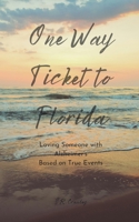 One Way Ticket to Florida: Loving Someone with Alzheimer's B0D343JBDV Book Cover