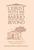 Christ with Me in the Barrio and Beyond: Reflections on a Mexican American Woman's Spiritual Journey 1664272674 Book Cover