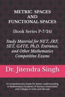 Metric Spaces and Functional Spaces: Book Series P-7/24 (Mastering Mathematics: Study Material of Mathematics for NET/JRF/SET/GATE /Ph.D. Entrance and other competitive Exams) B0F1461QWG Book Cover
