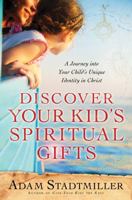 Discover Your Kid's Spiritual Gifts: A Journey Into Your Child's Unique Identity in Christ 0830759565 Book Cover