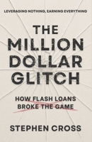 The Million Dollar Glitch: How Flash Loans Broke The Game B0F43XG37S Book Cover