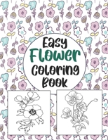 Easy Flower Coloring book: Simple And Beautiful Flower Design. Coloring Book For Relax, Fun And Stress Relieve. Easy Print Coloring Pages For Beg B091JQD5PQ Book Cover