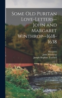Some old Puritan Love-letters-- John and Margaret Winthrop--1618-1638 1016721447 Book Cover