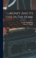 Honey And Its Uses In The Home... - Primary Source Edition 1017830304 Book Cover