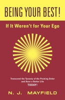 BEING YOUR BEST! If It Weren't for Your Ego: Transcend the Tyranny of the Pecking Order and Have a Better Life Today! 195889270X Book Cover