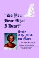Do You Hear What I Hear?: Study of the Mind and Magic 1403306818 Book Cover
