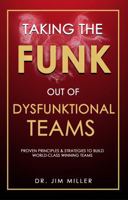 Taking the Funk Out of Dysfunktional Teams: Proven Principles & Strategies to Build World-Class Winning Teams B0GMXJK6NC Book Cover