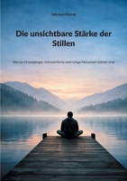 Die unsichtbare Stärke der Stillen: Warum Einzelgänger, Introvertierte und ruhige Menschen stärker sind (German Edition) 3819233490 Book Cover