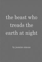 The beast who treads the earth at night 1500820881 Book Cover
