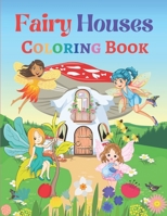 Fairy Houses Coloring Book: Fairy Houses Coloring Book for Kids Ages 4-8 B0C1J1PDH2 Book Cover