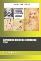 Ho violato il codice di Leonardo da Vinci (Italian Edition) 1700282522 Book Cover