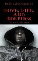 Love, Life, and Politics: The way of the world 1475963734 Book Cover