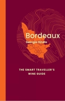 Bordeaux: The Smart Traveller's Wine Guide: A Pocket Guide to Bordeaux for the Wine-Interested Tourist 191708451X Book Cover