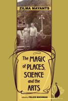 The Magic of Places, Science, and the Arts 1934881082 Book Cover