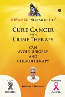 Cancer ka upchar kare mootra chikitsa ke saath: SHIVAMBU Jeevan Ka Amrit (Hindi Edition) 1646508165 Book Cover