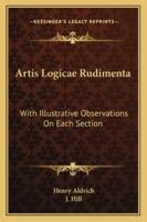 Artis Logic� Rudimenta, from the Text of Aldrich with Notes and Marginal References 114699091X Book Cover