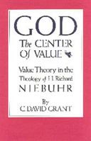 God the Center of Value: Value Theory in the Theology of H. Richard Niebuhr 0912646926 Book Cover