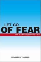 Let Go Of Fear: Let in Unconditional Love 1412095409 Book Cover