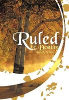 Ruled by Destiny 1463443307 Book Cover